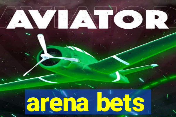 arena bets